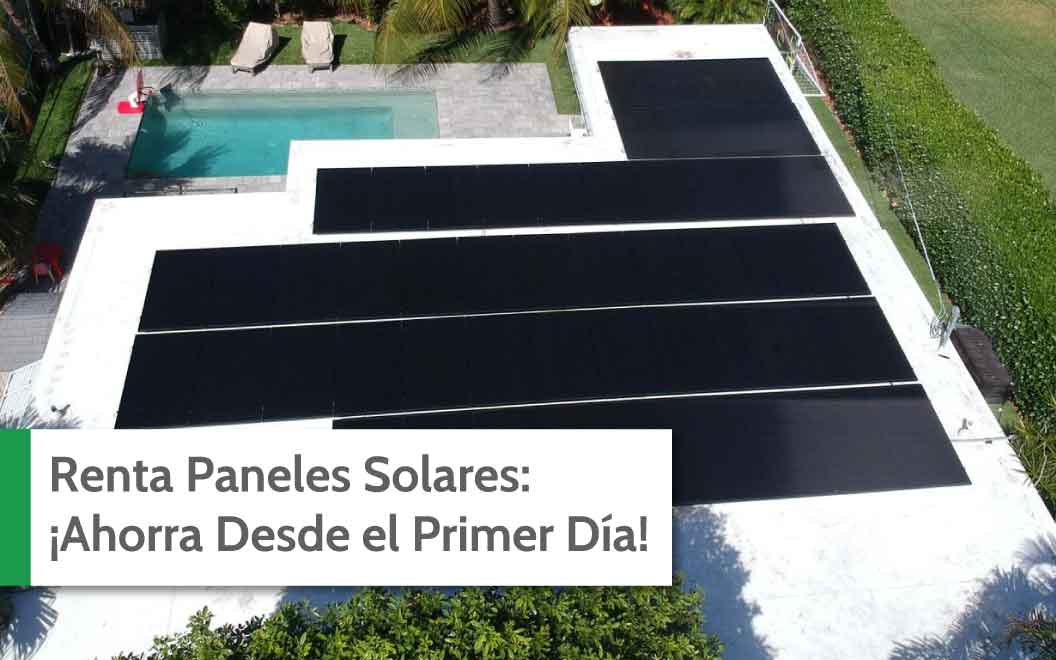 Renta Paneles Solares: ¡Ahorra Desde el Primer Día!