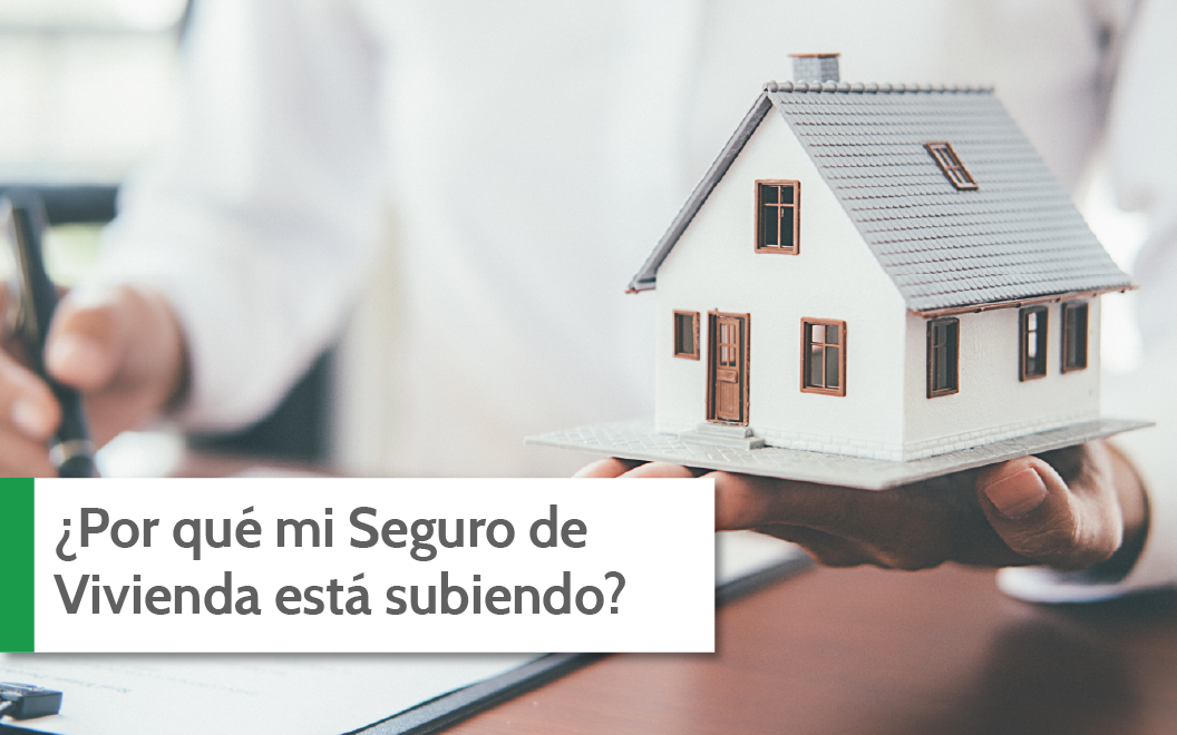 ¿Por qué mi Seguro de Vivienda está subiendo? Descubre 3 razones aquí.